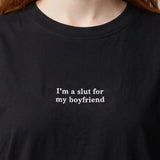 I'm a slut for my boyfriend (embroidered) T-Shirt