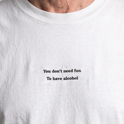 Je hoeft geen plezier te hebben om alcohol te drinken T-shirt (geborduurd)