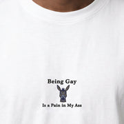 Being Gay is a Pain in my ass (embroidered) T-Shirt