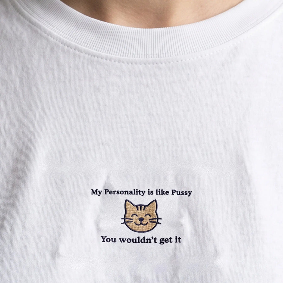 My personality is like pussy you wouldn't get it embroidered t-shirt, worn, close-up of the stitching