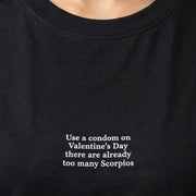 Use a condom on Valentine's day there are already too many Scorpios(embroidered)  T-Shirt