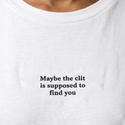 Maybe the clit is supposed to find you (embroidered) T-Shirt