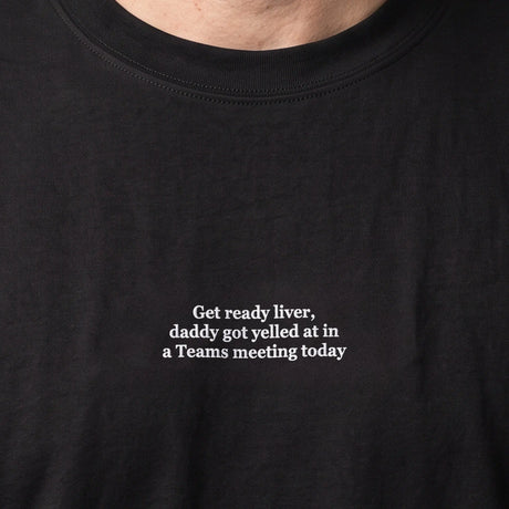Get ready liver, daddy got yelled at in a Teams meeting today (embroidered) T-Shirt