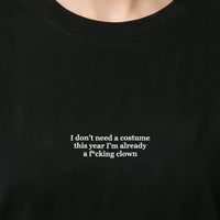 I don't need a costume this year I'm already a f*cking clown (embroidered) T-Shirt - Black / S