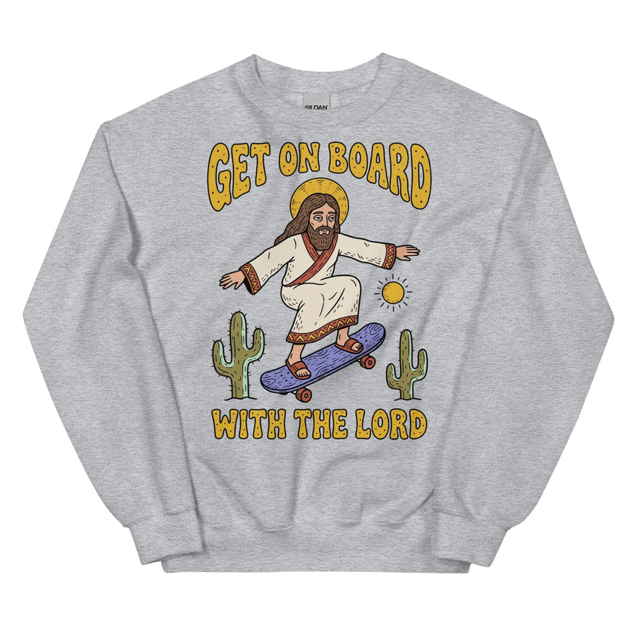 Get On Board With The Lord (skateboarding) Sweatshirt Orbital Clothing