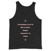 Everything I love in life is either illegal, expensive or latina Tank Top