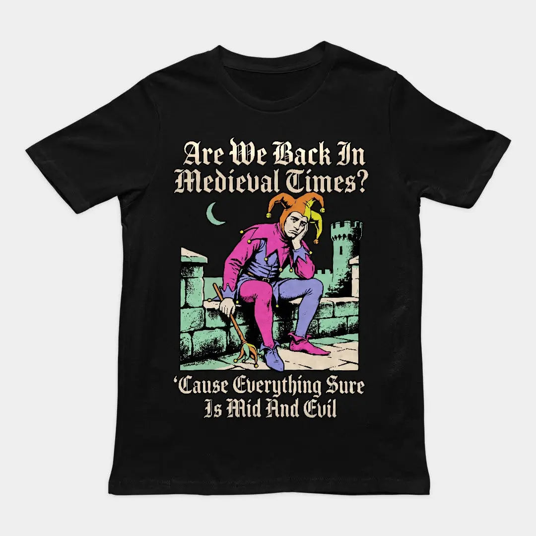 Mid And Evil (Are We Back In Medieval Times?) T-Shirt Orbital Clothing
