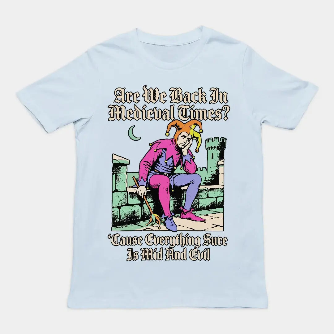 Mid And Evil (Are We Back In Medieval Times?) T-Shirt Orbital Clothing