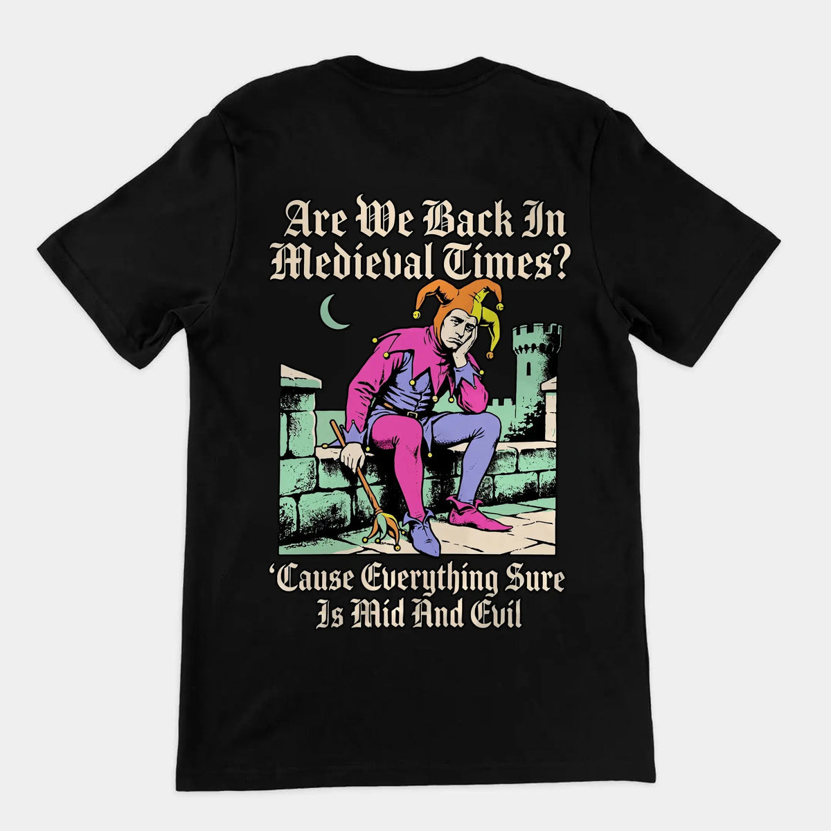 Mid And Evil (Are We Back In Medieval Times?) T-Shirt (backprint) Orbital Clothing