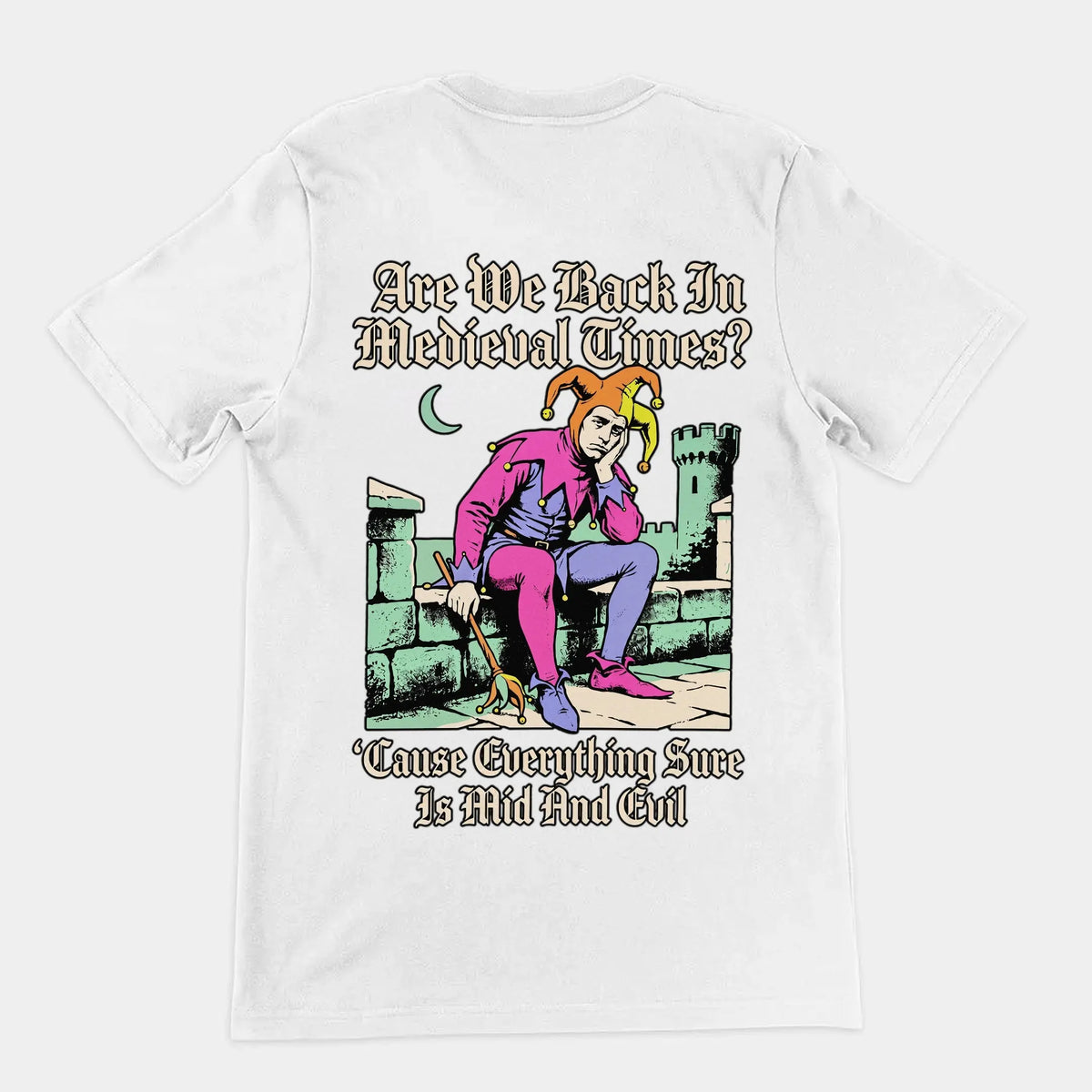 Mid And Evil (Are We Back In Medieval Times?) T-Shirt (backprint) Orbital Clothing