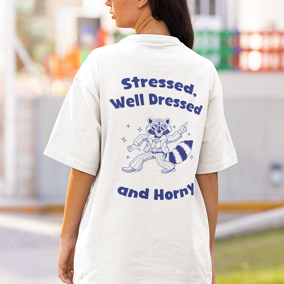 Stressed, Well Dressed and Horny T-shirt (Backprint)