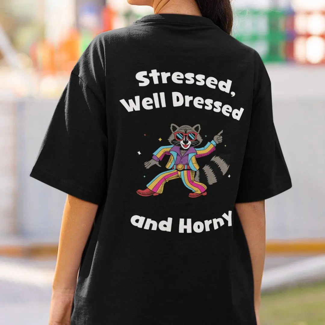 Stressed, Well Dressed and Horny T-shirt (Backprint) - Orbital Clothing