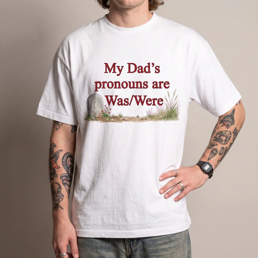My dad's pronouns are was/were T-Shirt - Orbital Clothing