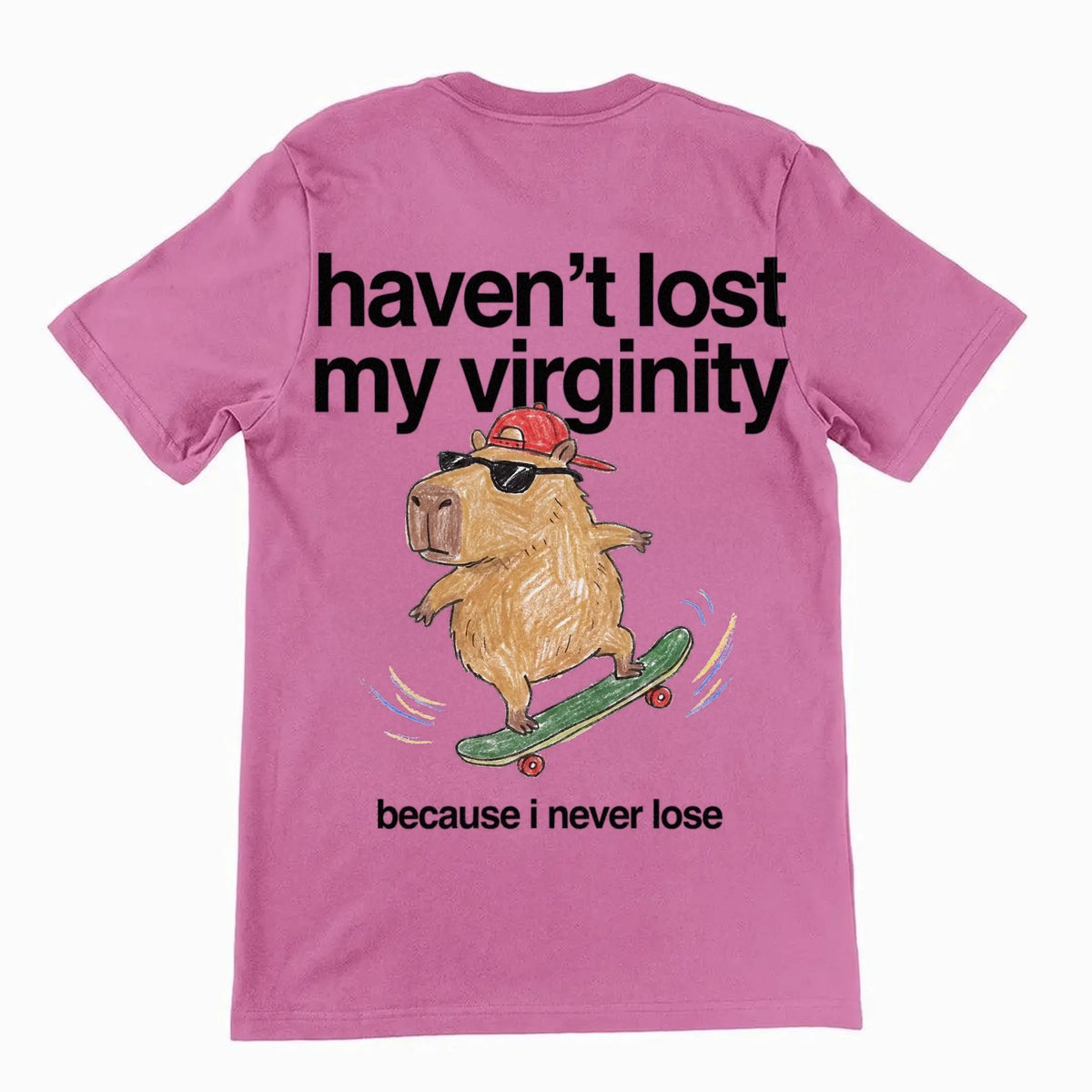 Haven't Lost My Virginity (Because I Never Lose) T-Shirt (backprint) Orbital Clothing