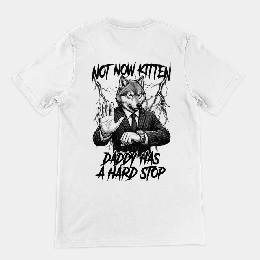 Not Now Kitten Daddy Has A Hard Stop T-Shirt (backprint) Orbital Clothing