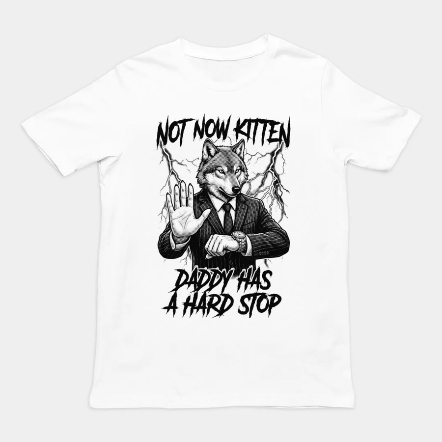 Not Now Kitten Daddy Has A Hard Stop T-Shirt Orbital Clothing