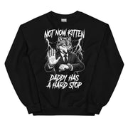 Not Now Kitten Daddy Has A Hard Stop Sweatshirt