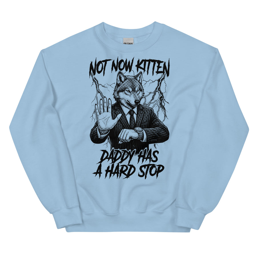 Not Now Kitten Daddy Has A Hard Stop Sweatshirt Orbital Clothing