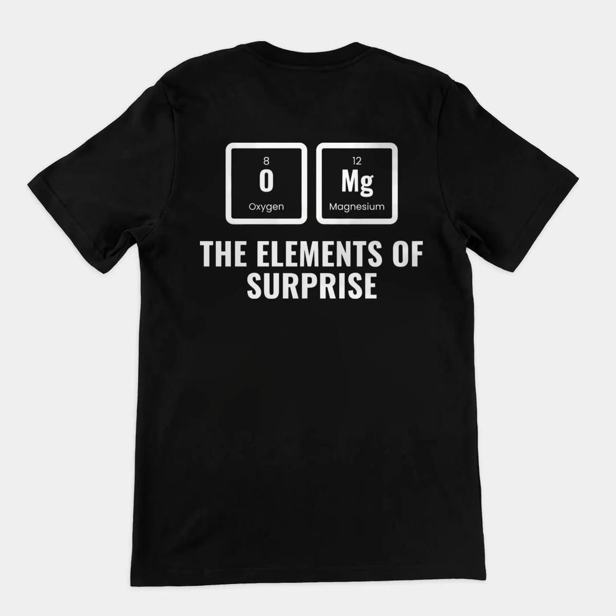 OMG The Elements Of Surprise T-Shirt (backprint) Orbital Clothing