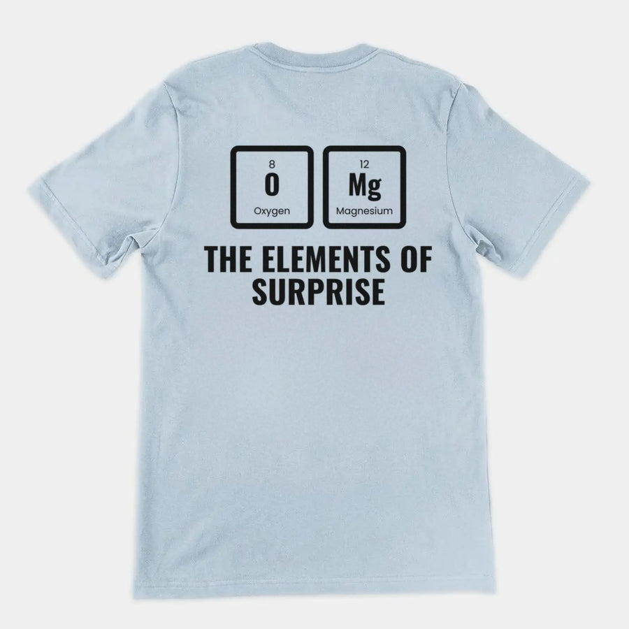 OMG The Elements Of Surprise T-Shirt (backprint) Orbital Clothing