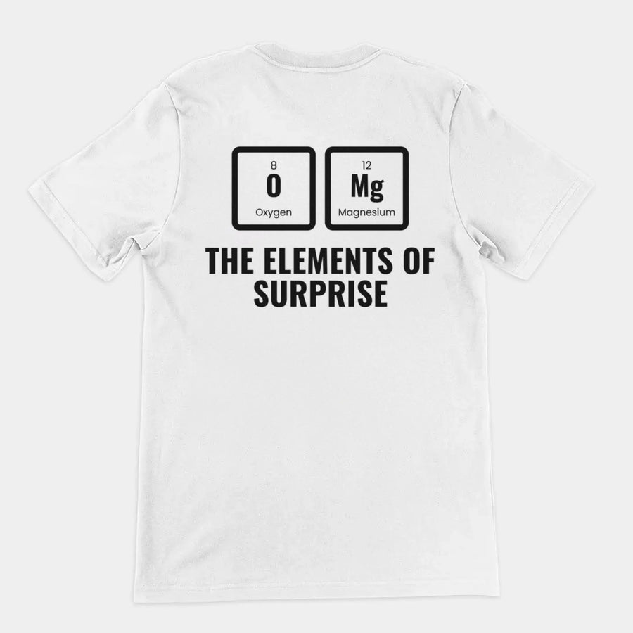 OMG The Elements Of Surprise T-Shirt (backprint) Orbital Clothing