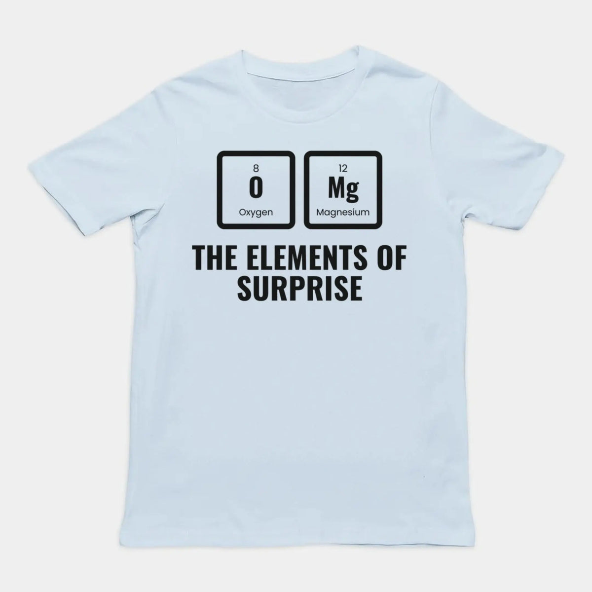 OMG The Elements Of Surprise T-Shirt Orbital Clothing
