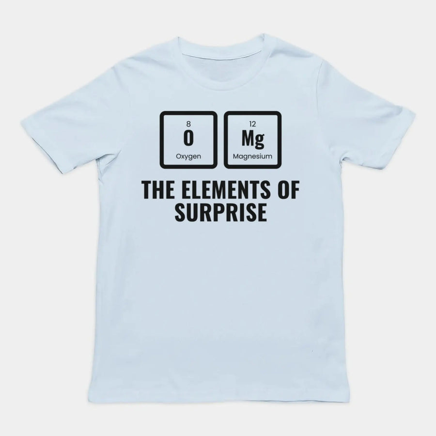 OMG The Elements Of Surprise T-Shirt Orbital Clothing