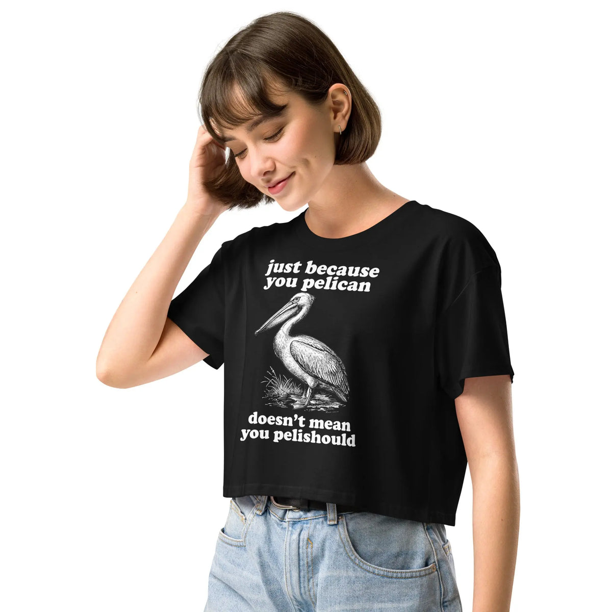 Just Because You Pelican Doesn't Mean You Pelishould Women’s crop top Orbital Clothing