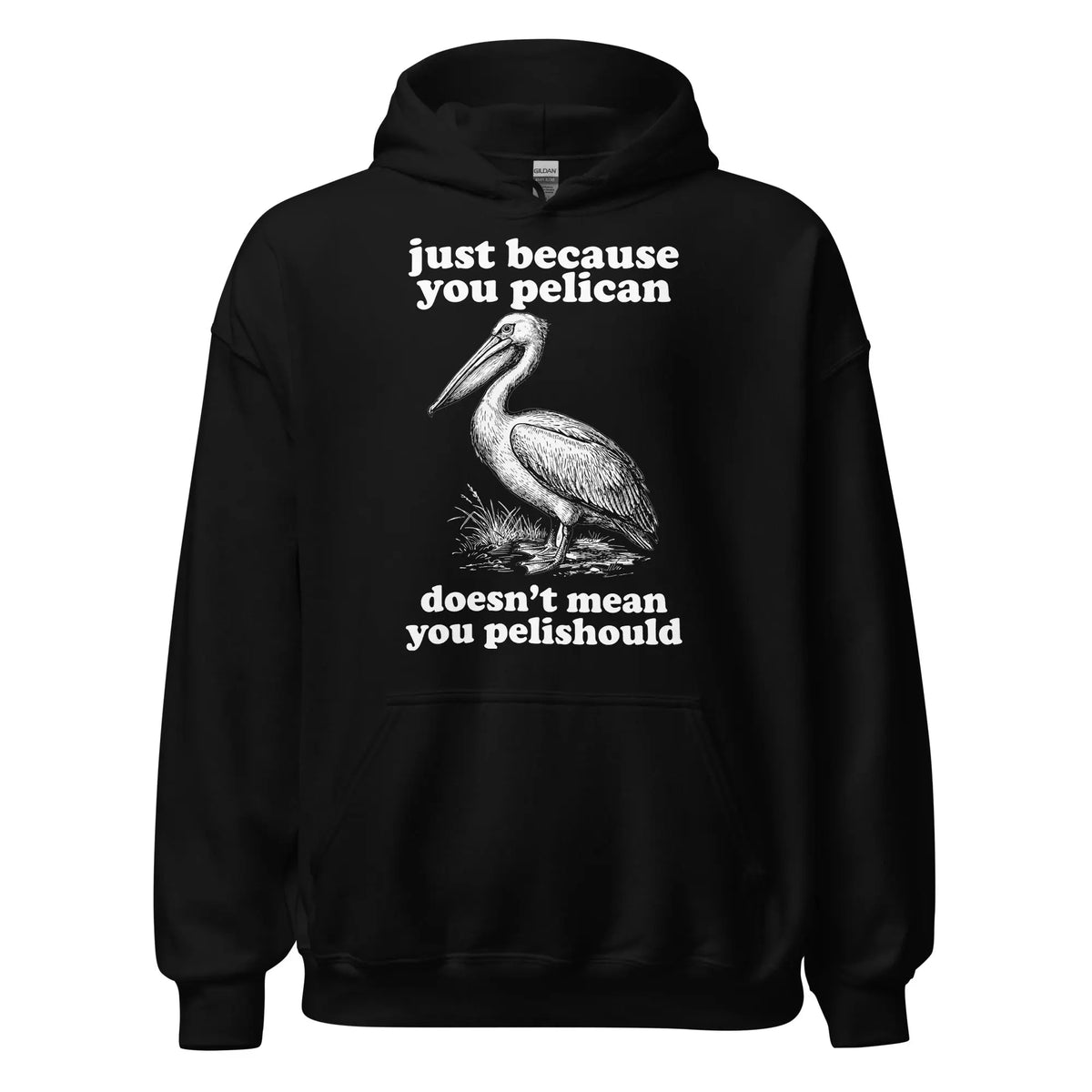 Just Because You Pelican Doesn't Mean You Pelishould Hoodie Orbital Clothing