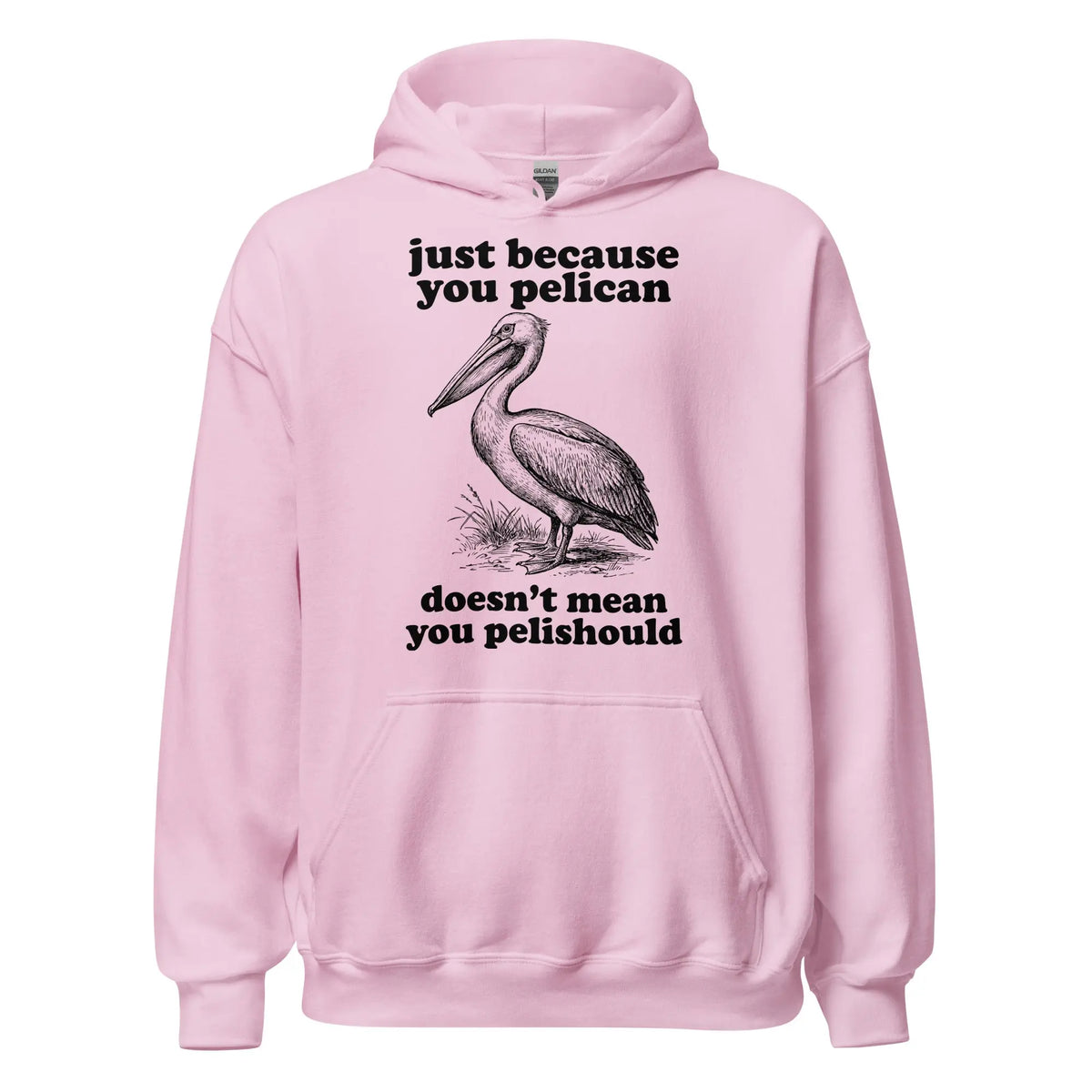 Just Because You Pelican Doesn't Mean You Pelishould Hoodie Orbital Clothing