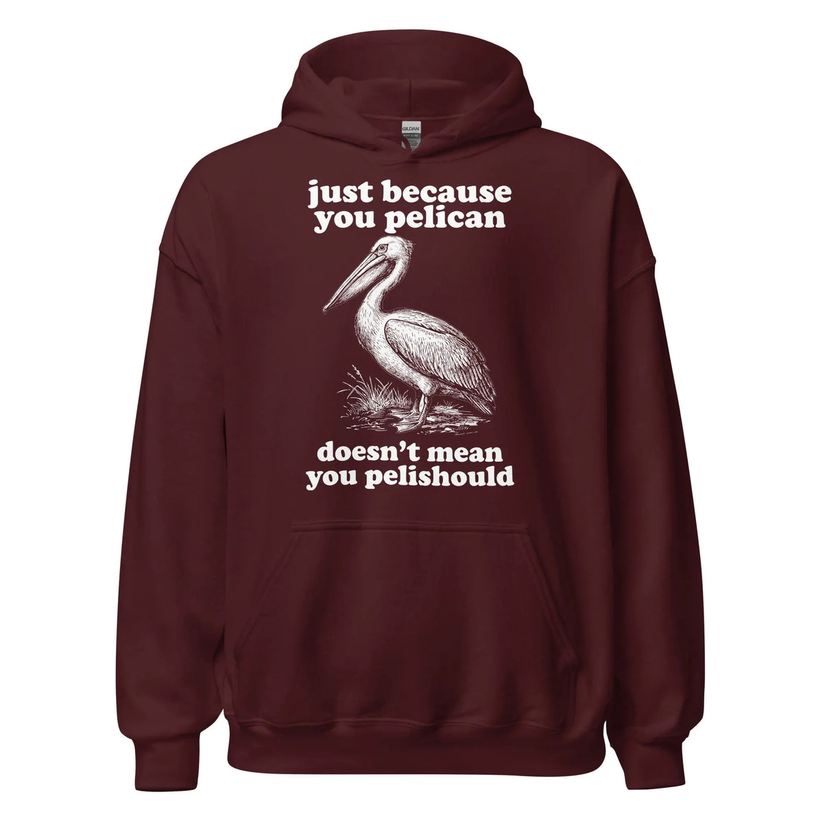 Just Because You Pelican Doesn't Mean You Pelishould Hoodie Orbital Clothing