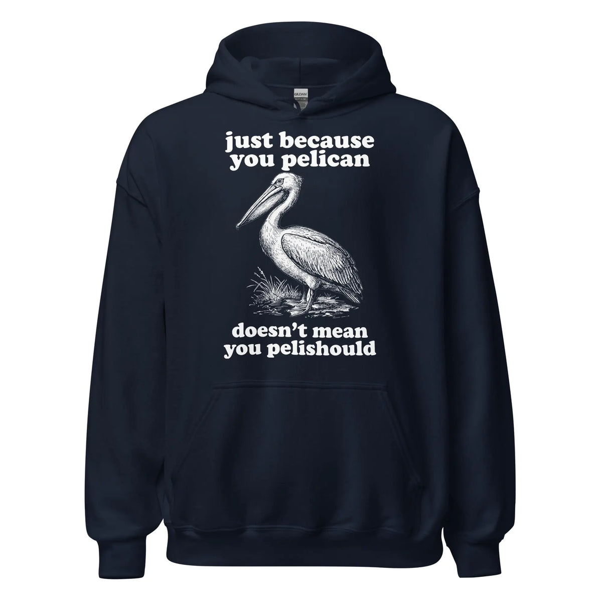Just Because You Pelican Doesn't Mean You Pelishould Hoodie Orbital Clothing