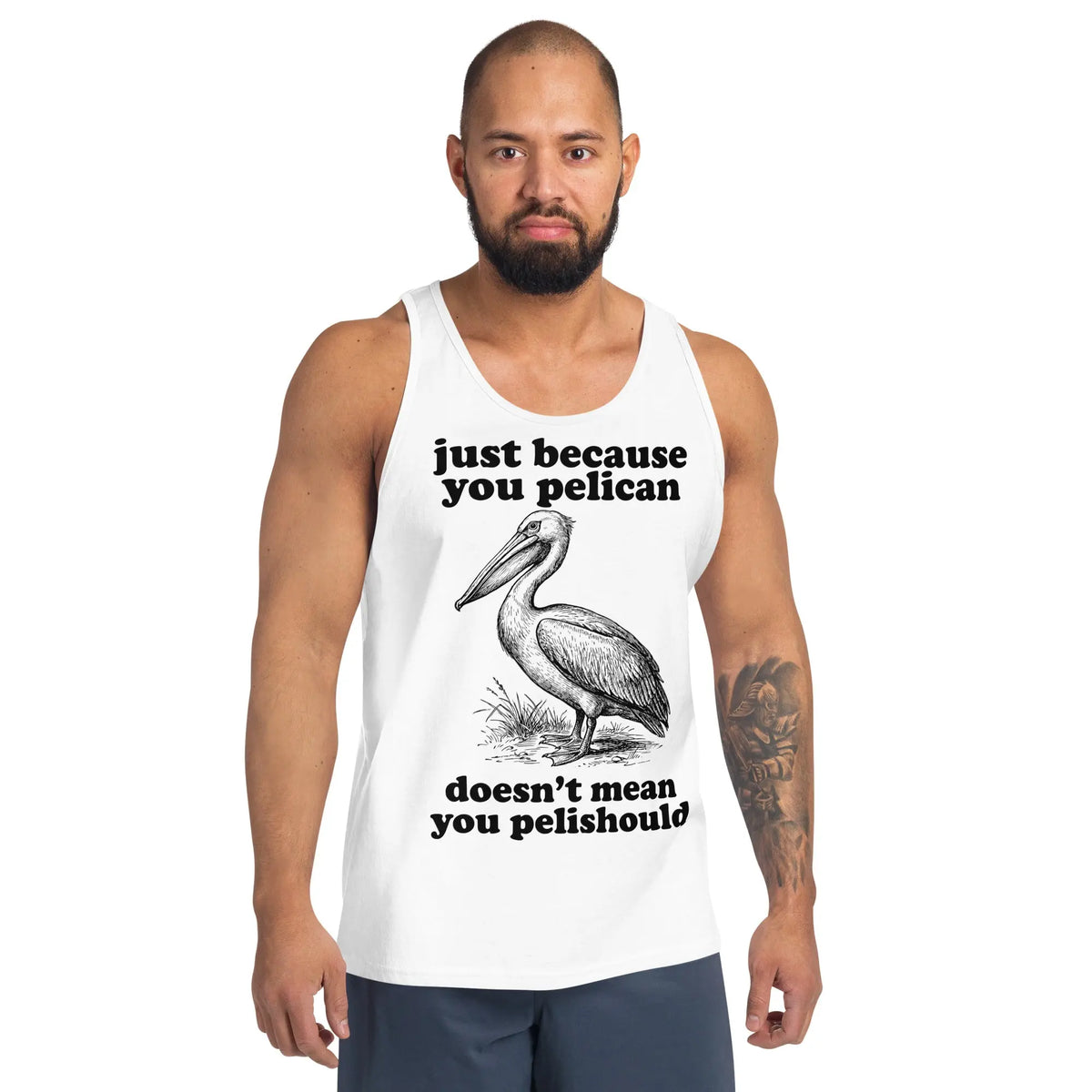 Just Because You Pelican Doesn't Mean You Pelishould Tank Top Orbital Clothing