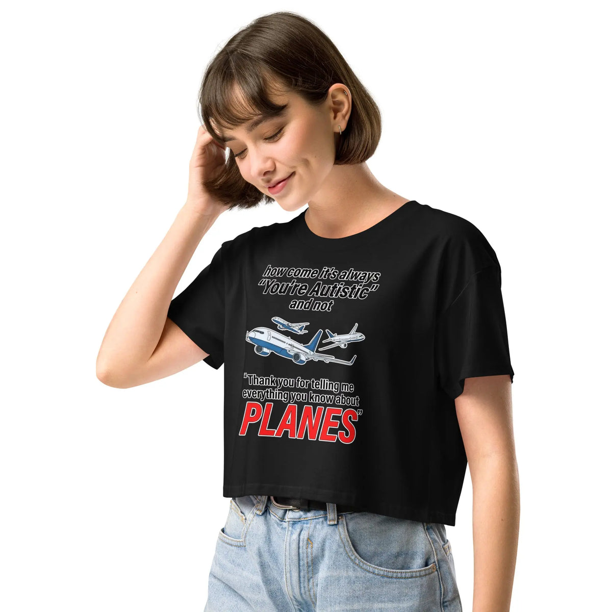 How come its always you're autistic and not thank you for telling me everything you know about Planes Women’s crop top Orbital Clothing
