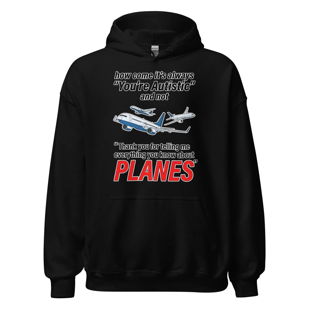 How come its always you're autistic and not thank you for telling me everything you know about Planes Hoodie Orbital Clothing
