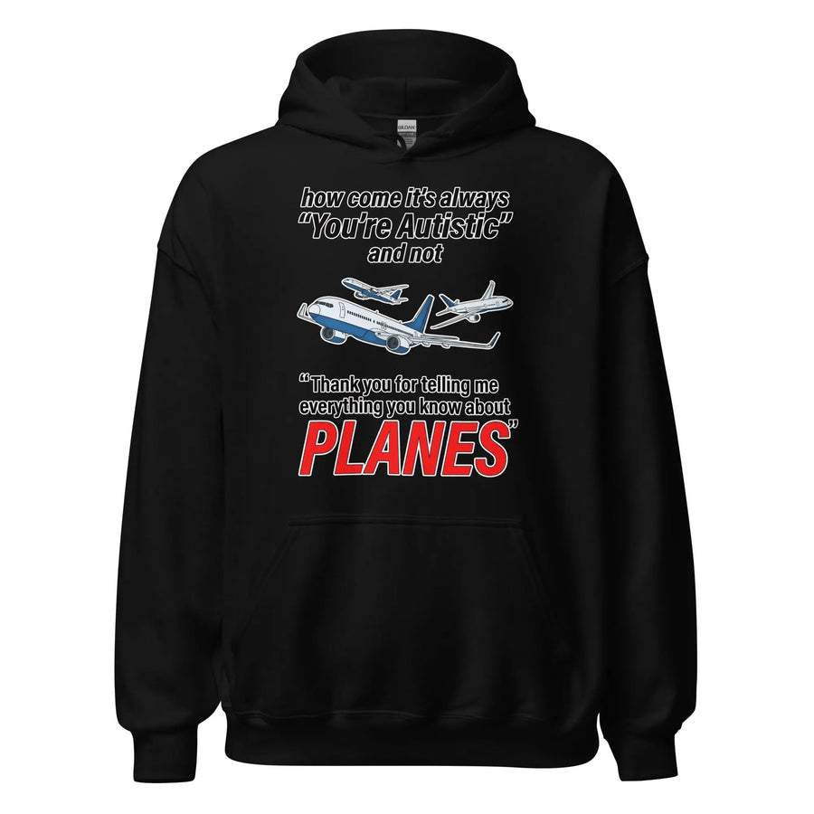 How come its always you're autistic and not thank you for telling me everything you know about Planes Hoodie Orbital Clothing