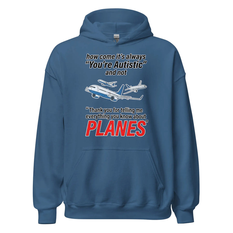How come its always you're autistic and not thank you for telling me everything you know about Planes Hoodie Orbital Clothing