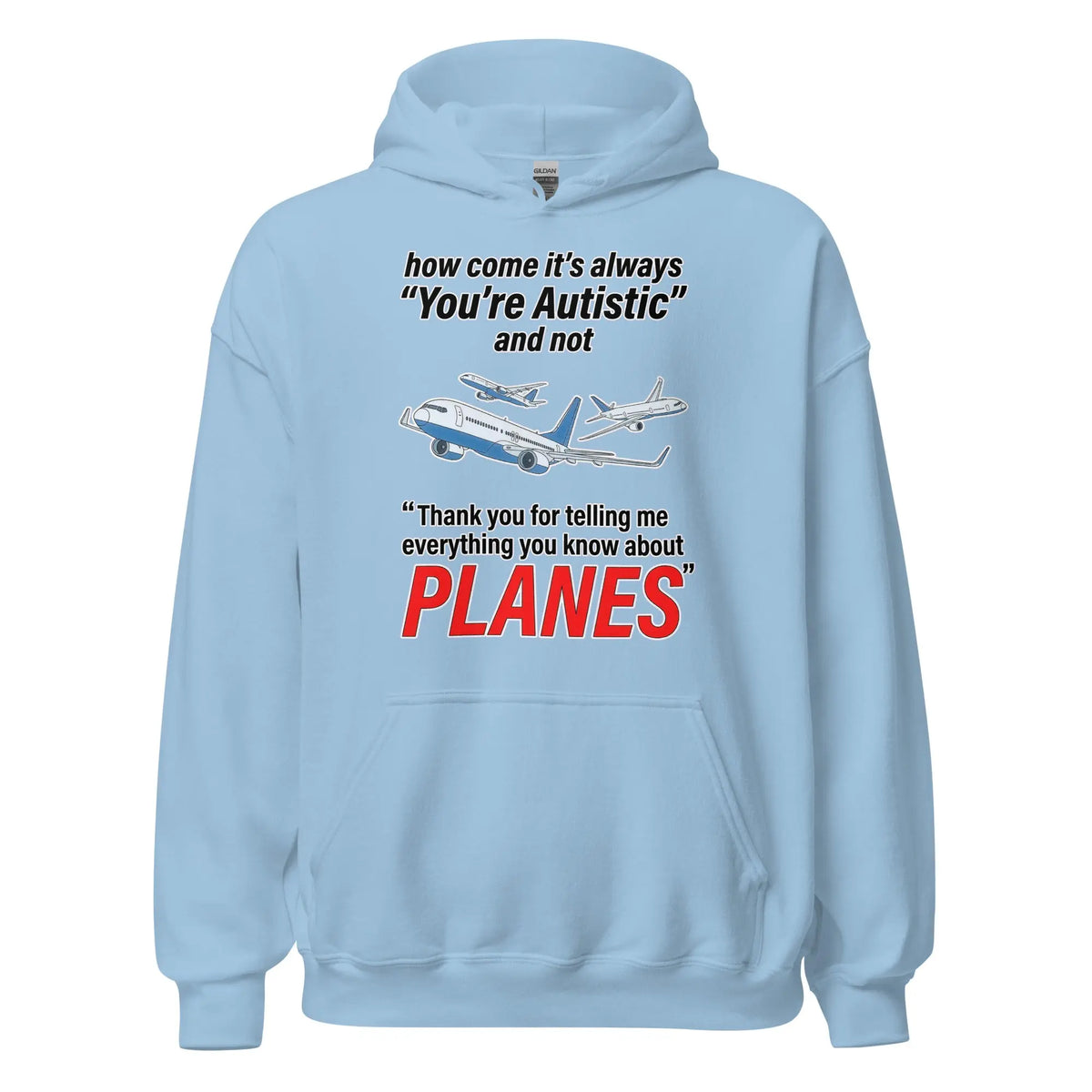 How come its always you're autistic and not thank you for telling me everything you know about Planes Hoodie Orbital Clothing