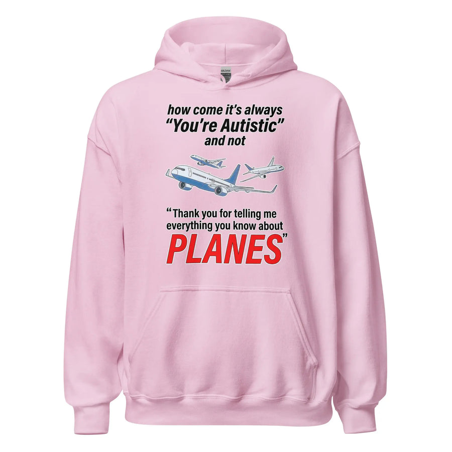 How come its always you're autistic and not thank you for telling me everything you know about Planes Hoodie Orbital Clothing