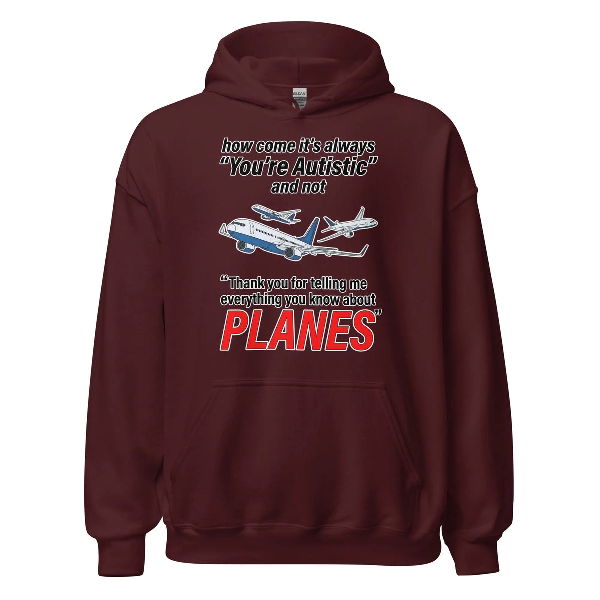 How come its always you're autistic and not thank you for telling me everything you know about Planes Hoodie Orbital Clothing