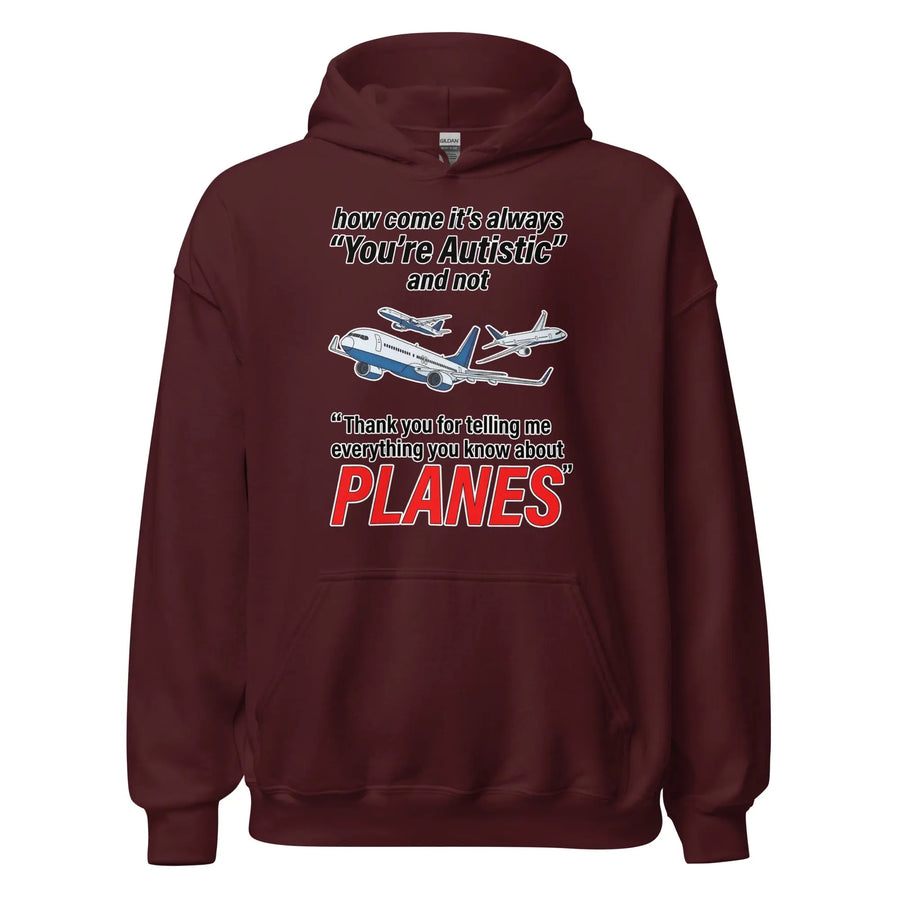 How come its always you're autistic and not thank you for telling me everything you know about Planes Hoodie Orbital Clothing