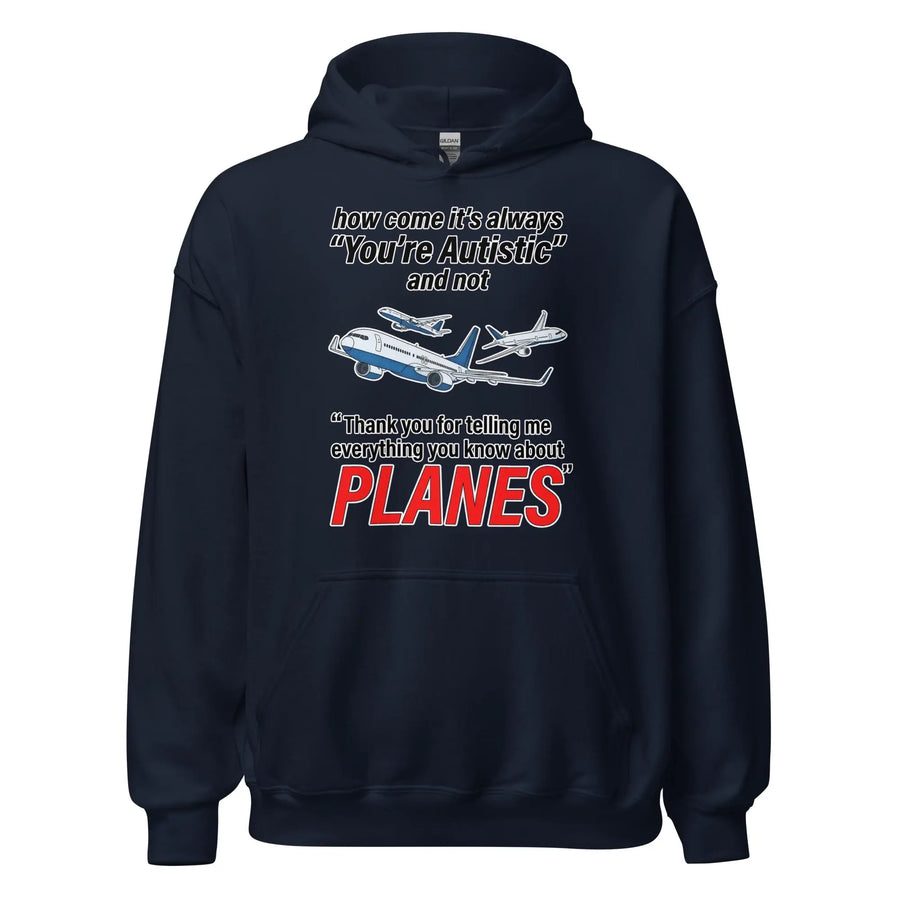 How come its always you're autistic and not thank you for telling me everything you know about Planes Hoodie Orbital Clothing