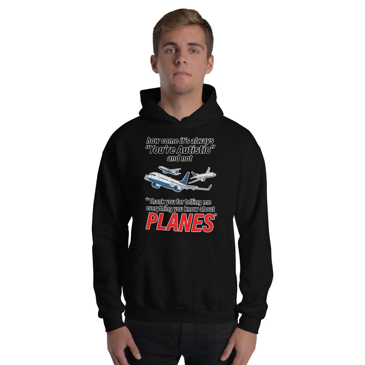 How come its always you're autistic and not thank you for telling me everything you know about Planes Hoodie Orbital Clothing