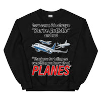 How come its always you're autistic and not thank you for telling me everything you know about Planes Sweatshirt - Black / S