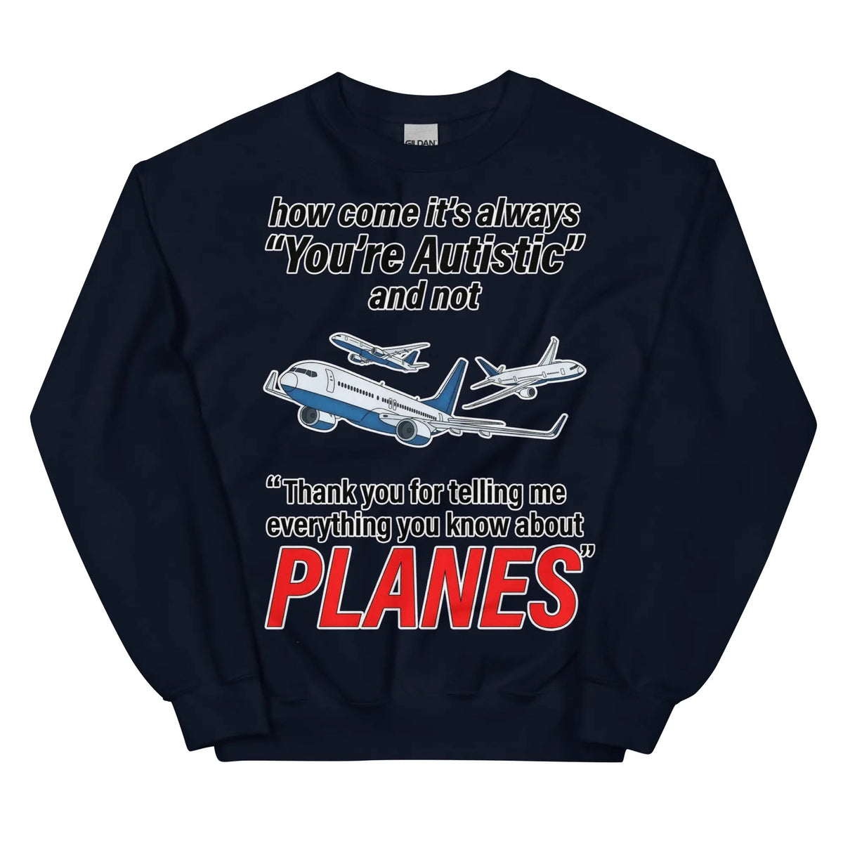 How come its always you're autistic and not thank you for telling me everything you know about Planes Sweatshirt Orbital Clothing