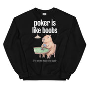 Poker Is Like Boobs Sweatshirt