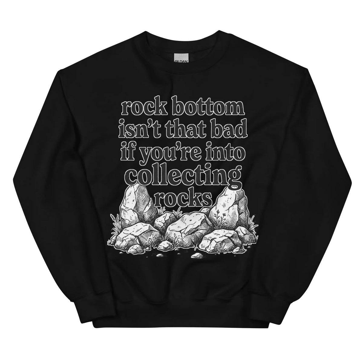 Rock bottom isn't that bad if you're into collecting rocks Sweatshirt Orbital Clothing
