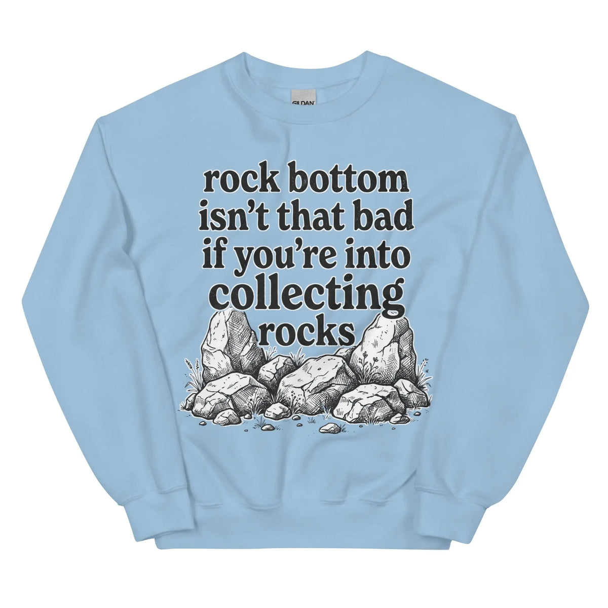 Rock bottom isn't that bad if you're into collecting rocks Sweatshirt Orbital Clothing