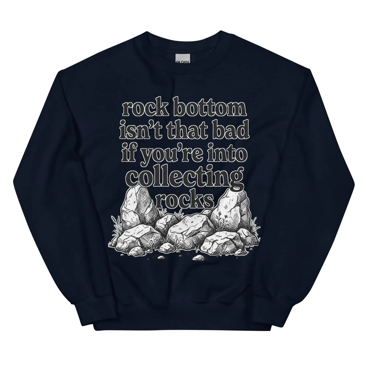 Rock bottom isn't that bad if you're into collecting rocks Sweatshirt Orbital Clothing