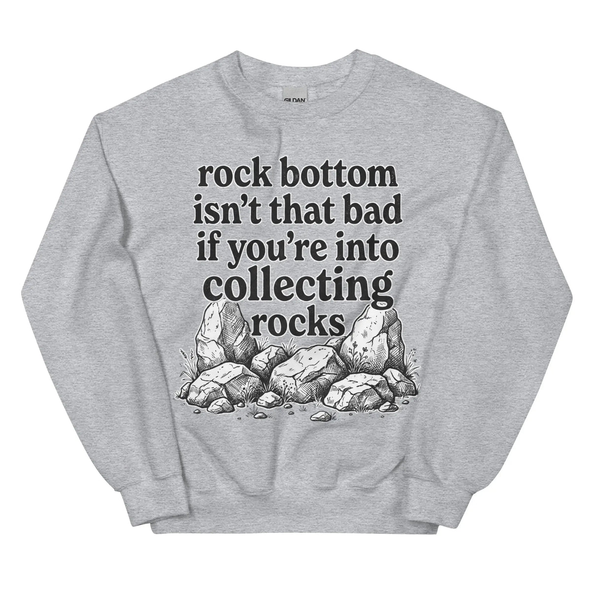 Rock bottom isn't that bad if you're into collecting rocks Sweatshirt Orbital Clothing